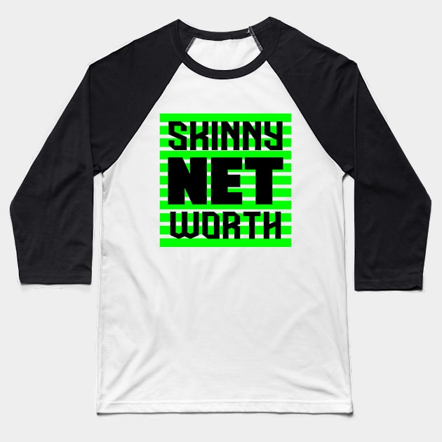 Skinny Net Worth Baseball T-Shirt by colorsplash